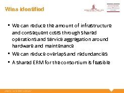 Wins identified • We can reduce the amount of infrastructure and consequent costs through
