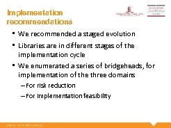 Implementation recommendations • We recommended a staged evolution • Libraries are in different stages