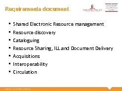 Requirements document • • Shared Electronic Resource management Resource discovery Cataloguing Resource Sharing, ILL