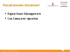 Requirements document • Digital Asset Management • Use Cases and vignettes 