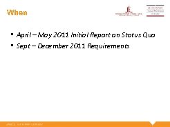 When • April – May 2011 Initial Report on Status Quo • Sept –
