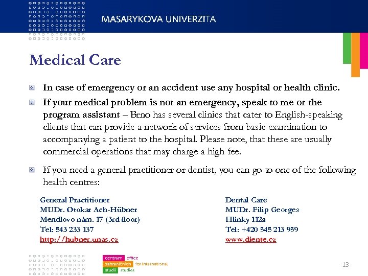 Medical Care In case of emergency or an accident use any hospital or health