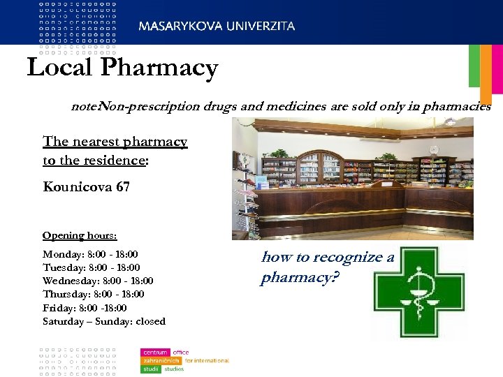 Local Pharmacy note: Non-prescription drugs and medicines are sold only in pharmacies. The nearest