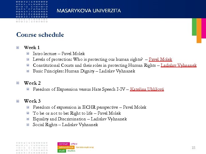 Course schedule Week 1 Intro lecture – Pavel Molek Levels of protection: Who is