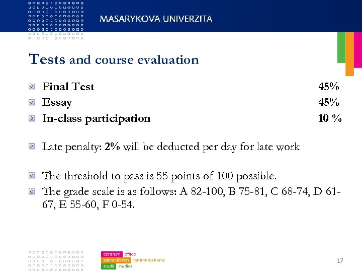 Tests and course evaluation Final Test Essay In-class participation 45% 10 % Late penalty: