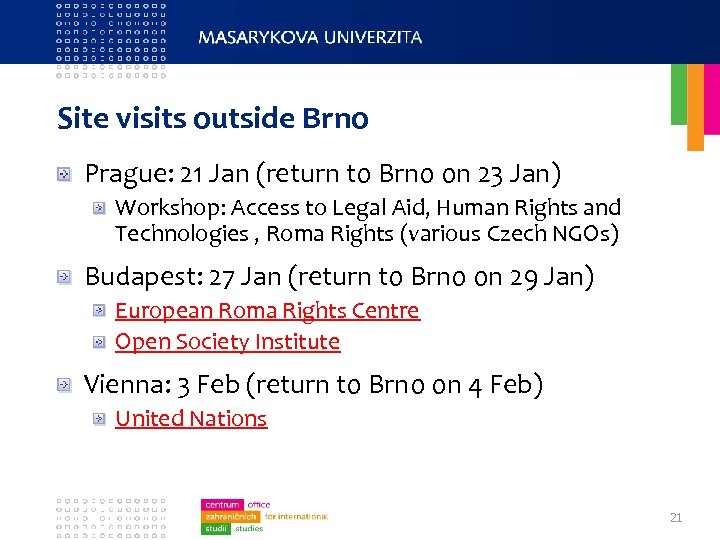 Site visits outside Brno Prague: 21 Jan (return to Brno on 23 Jan) Workshop: