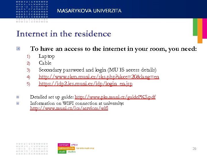 Internet in the residence To have an access to the internet in your room,