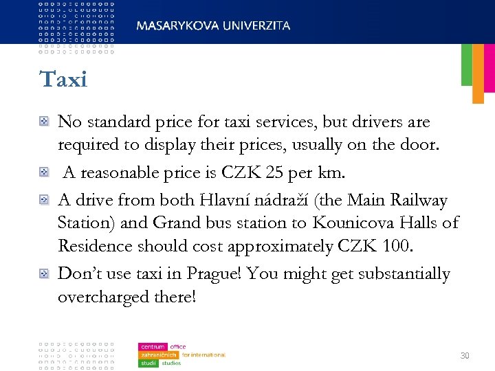 Taxi No standard price for taxi services, but drivers are required to display their