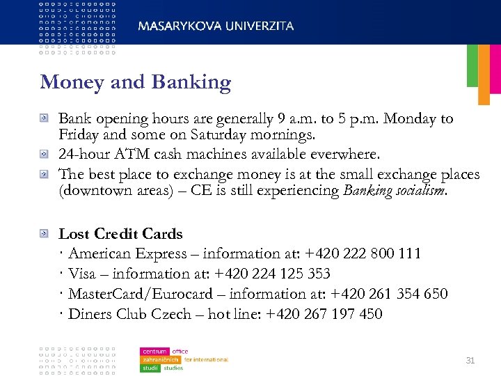 Money and Banking Bank opening hours are generally 9 a. m. to 5 p.