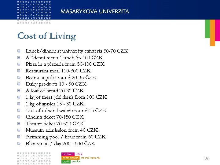 Cost of Living Lunch/dinner at university cafeteria 30 -70 CZK A “denní menu” lunch