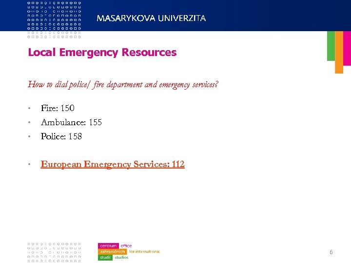 Local Emergency Resources How to dial police/ fire department and emergency services? • Fire: