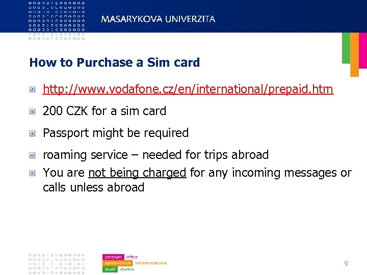 How to Purchase a Sim card http: //www. vodafone. cz/en/international/prepaid. htm 200 CZK for