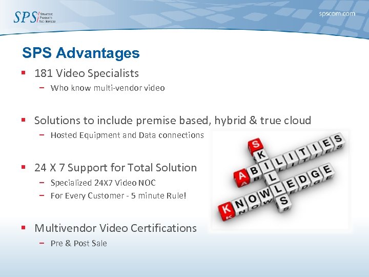 SPS Advantages § 181 Video Specialists − Who know multi-vendor video § Solutions to