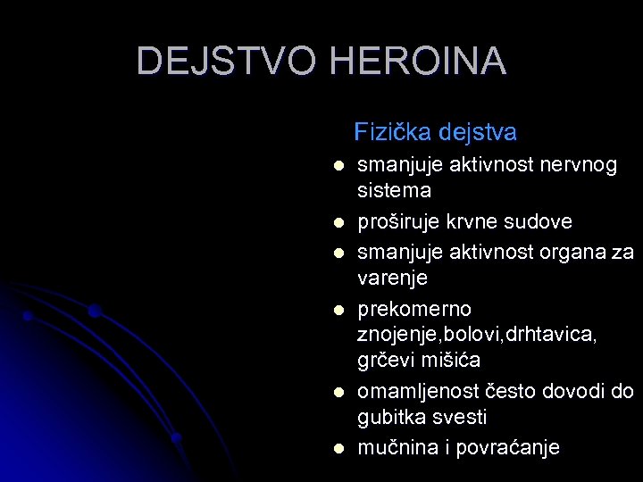 DEJSTVO HEROINA Fizička dejstva l l l smanjuje aktivnost nervnog sistema proširuje krvne sudove
