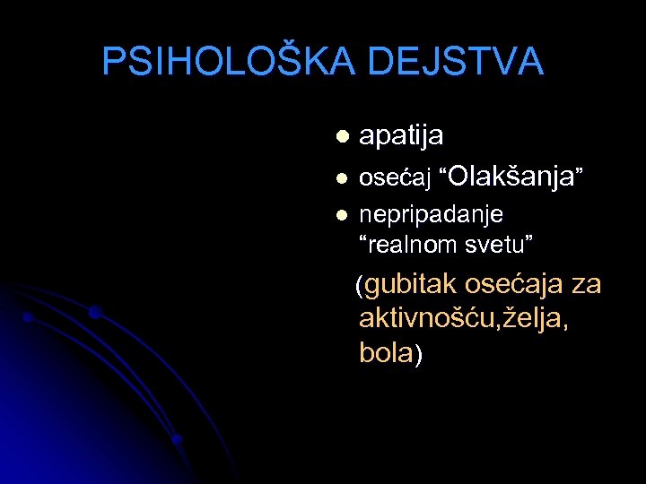 PSIHOLOŠKA DEJSTVA l apatija l osećaj “Olakšanja” nepripadanje “realnom svetu” l (gubitak osećaja za