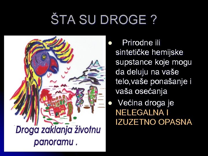 ŠTA SU DROGE ? l l Prirodne ili sintetičke hemijske supstance koje mogu da