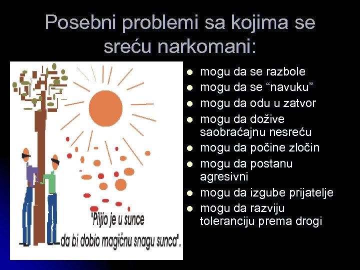 Posebni problemi sa kojima se sreću narkomani: l l l l mogu da se