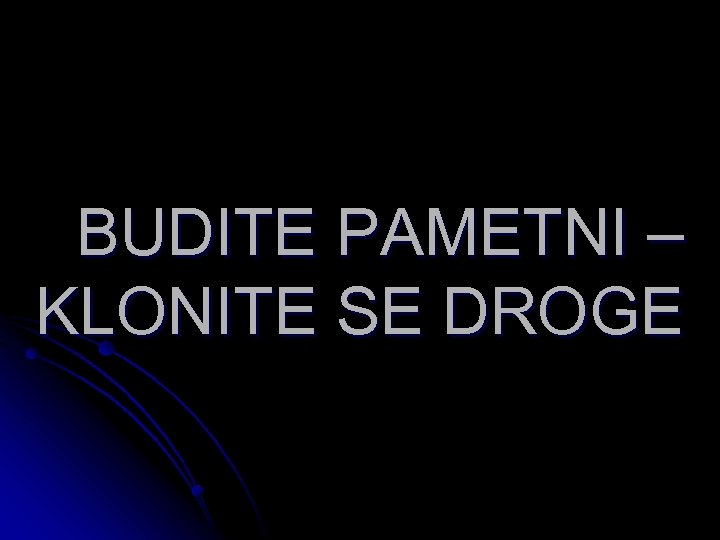 BUDITE PAMETNI – KLONITE SE DROGE 