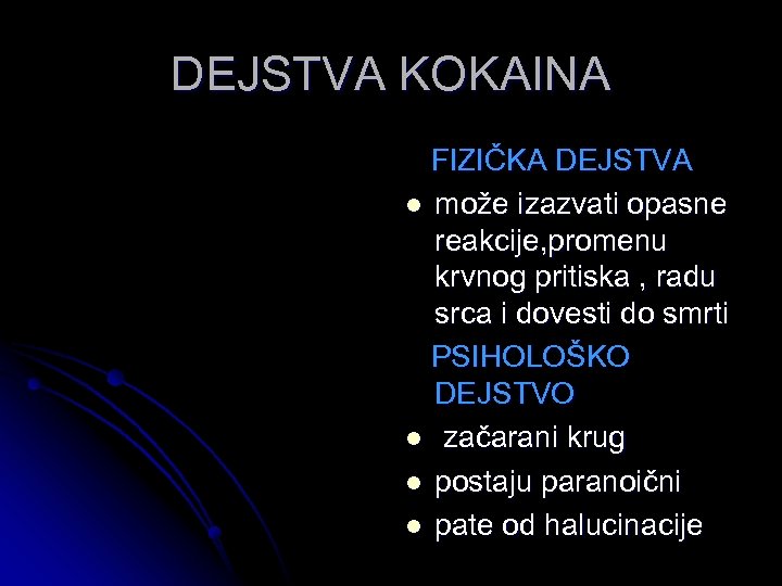DEJSTVA KOKAINA FIZIČKA DEJSTVA l može izazvati opasne reakcije, promenu krvnog pritiska , radu