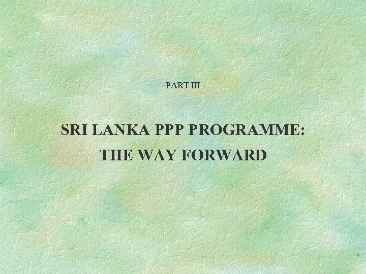 PART III SRI LANKA PPP PROGRAMME: THE WAY FORWARD 31 