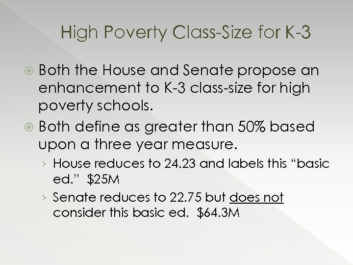 High Poverty Class-Size for K-3 Both the House and Senate propose an enhancement to