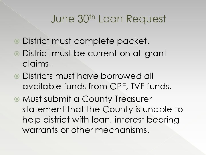 June 30 th Loan Request District must complete packet. District must be current on