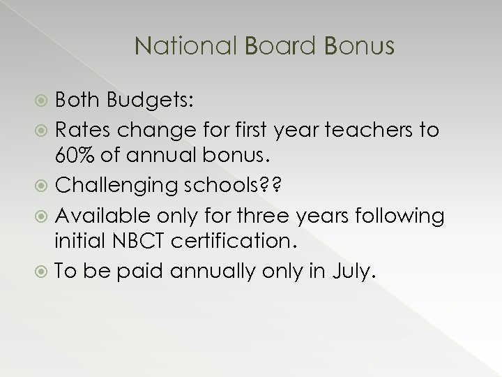 National Board Bonus Both Budgets: Rates change for first year teachers to 60% of
