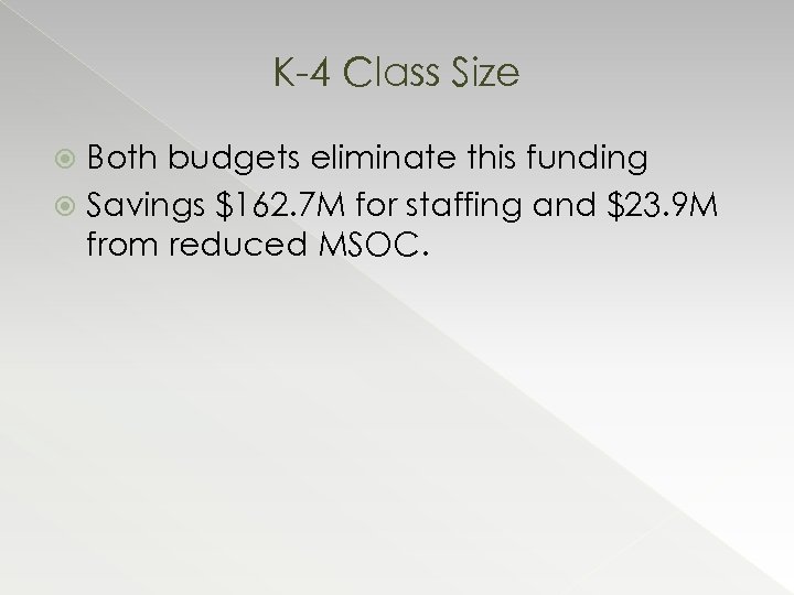 K-4 Class Size Both budgets eliminate this funding Savings $162. 7 M for staffing