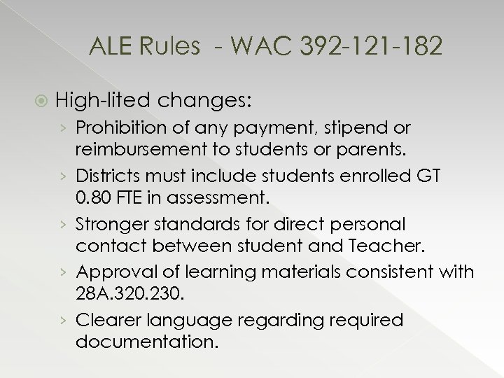 ALE Rules - WAC 392 -121 -182 High-lited changes: › Prohibition of any payment,