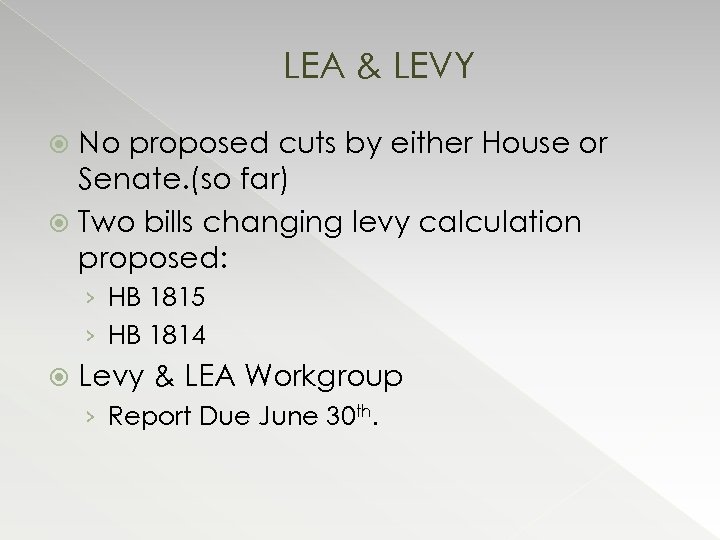 LEA & LEVY No proposed cuts by either House or Senate. (so far) Two