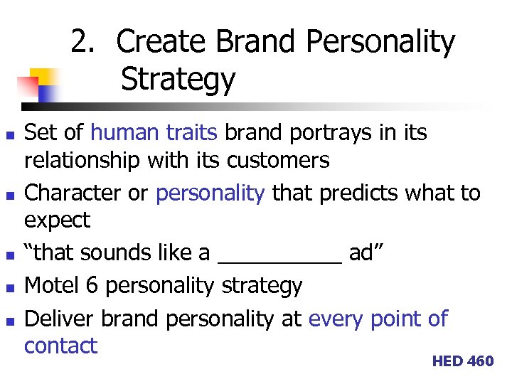 2. Create Brand Personality Strategy n n n Set of human traits brand portrays