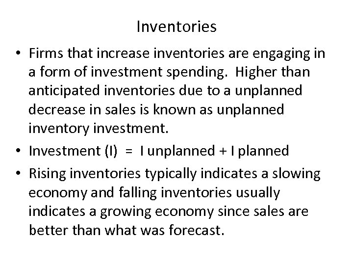 Inventories • Firms that increase inventories are engaging in a form of investment spending.