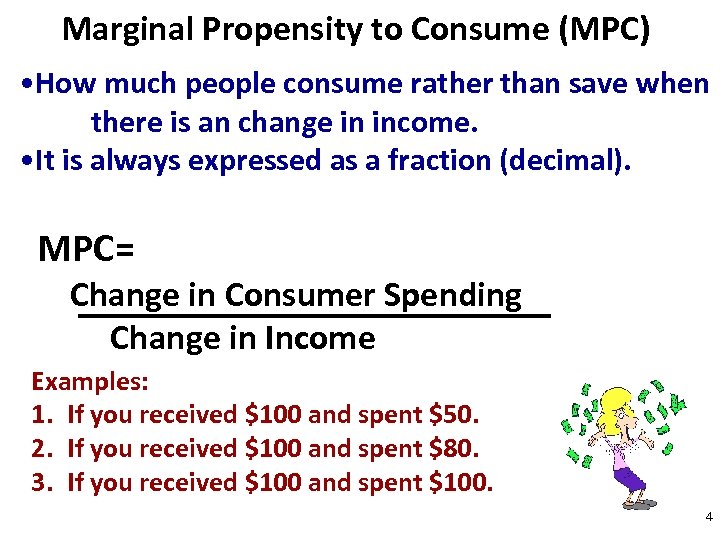 Marginal Propensity to Consume (MPC) • How much people consume rather than save when