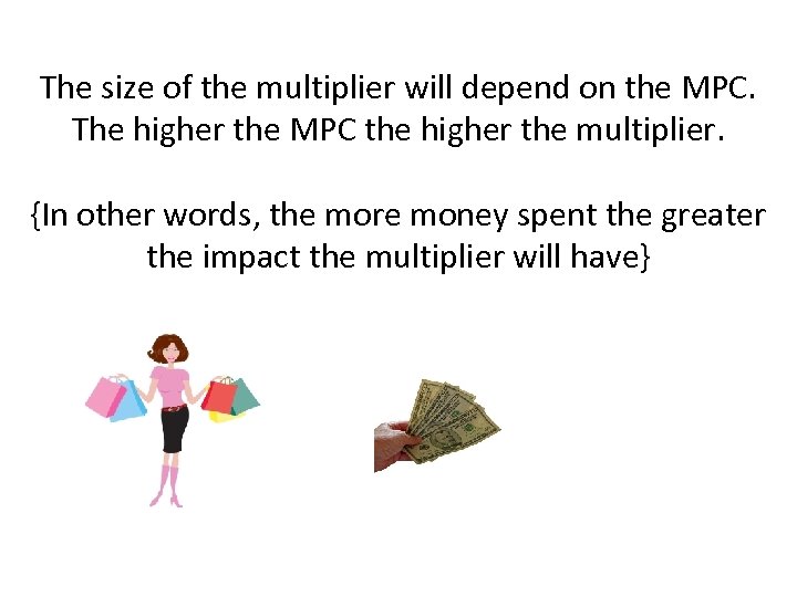 The size of the multiplier will depend on the MPC. The higher the MPC