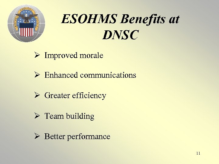 ESOHMS Benefits at DNSC Ø Improved morale Ø Enhanced communications Ø Greater efficiency Ø
