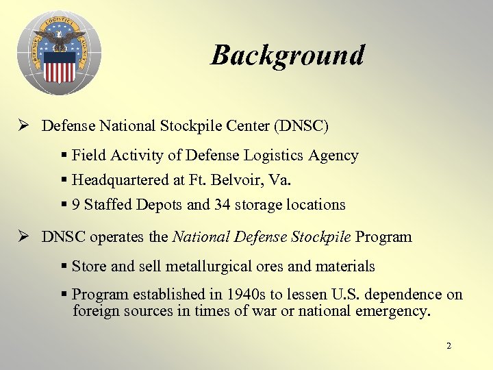Background Ø Defense National Stockpile Center (DNSC) § Field Activity of Defense Logistics Agency