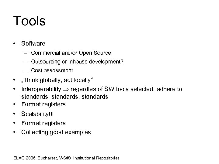 Tools • Software – Commercial and/or Open Source – Outsourcing or inhouse development? –