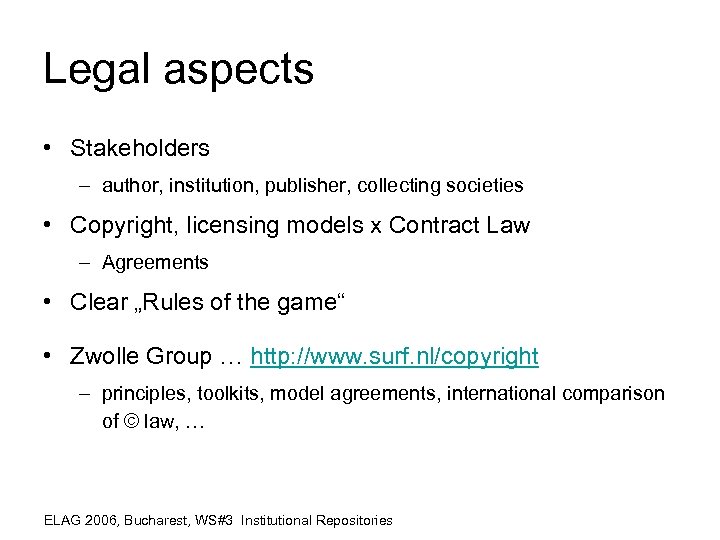 Legal aspects • Stakeholders – author, institution, publisher, collecting societies • Copyright, licensing models