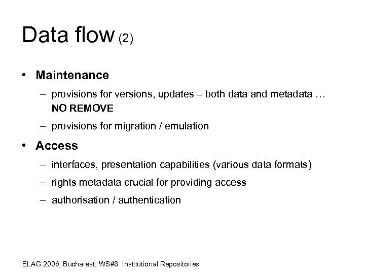 Data flow (2) • Maintenance – provisions for versions, updates – both data and