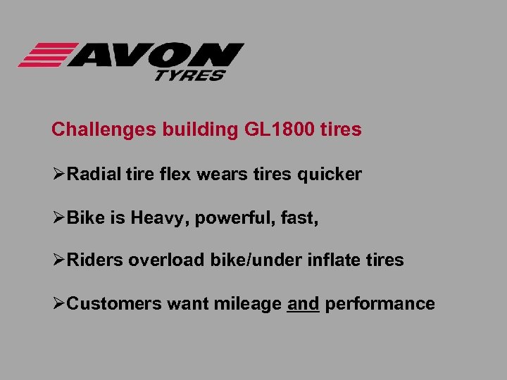 Challenges building GL 1800 tires ØRadial tire flex wears tires quicker ØBike is Heavy,