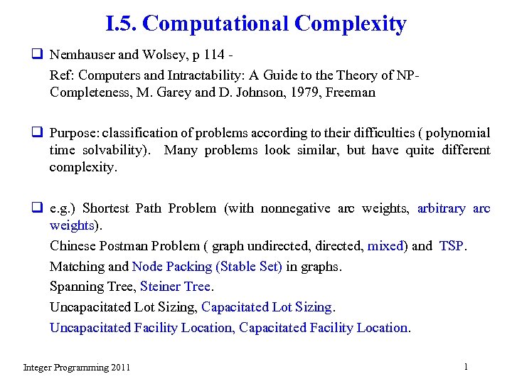 I. 5. Computational Complexity q Nemhauser and Wolsey, p 114 Ref: Computers and Intractability: