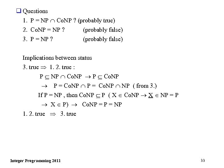 q Questions 1. P = NP Co. NP ? (probably true) 2. Co. NP
