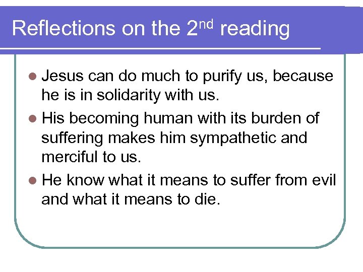 Reflections on the 2 nd reading l Jesus can do much to purify us,