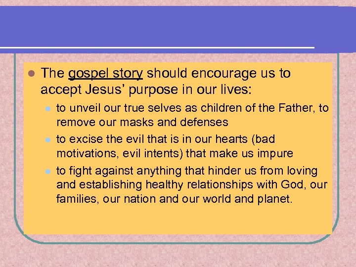 l The gospel story should encourage us to accept Jesus’ purpose in our lives:
