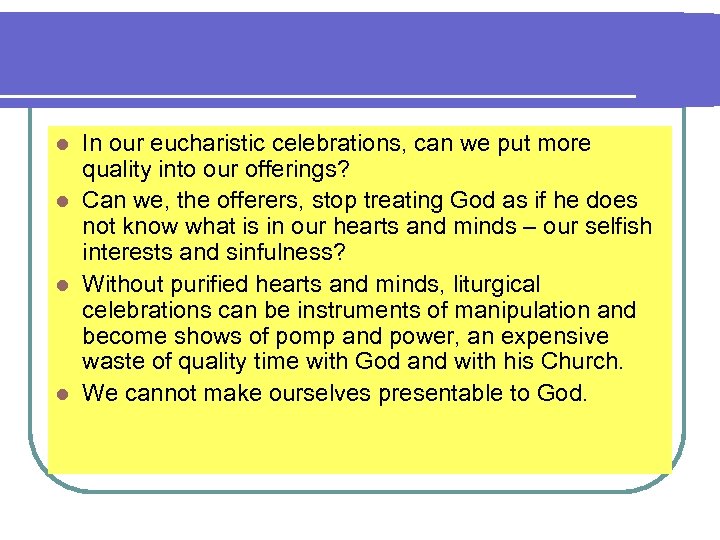 In our eucharistic celebrations, can we put more quality into our offerings? l Can