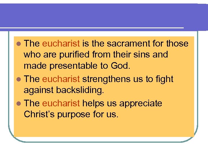 l The eucharist is the sacrament for those who are purified from their sins