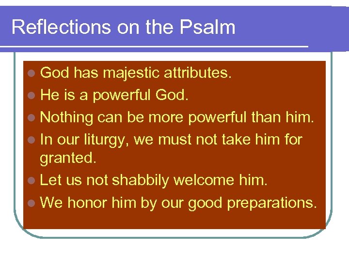 Reflections on the Psalm l God has majestic attributes. l He is a powerful