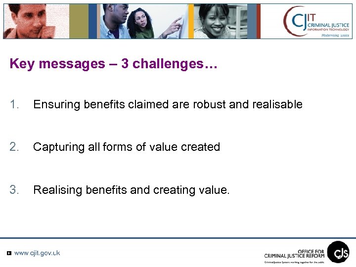 Key messages – 3 challenges… 1. Ensuring benefits claimed are robust and realisable 2.