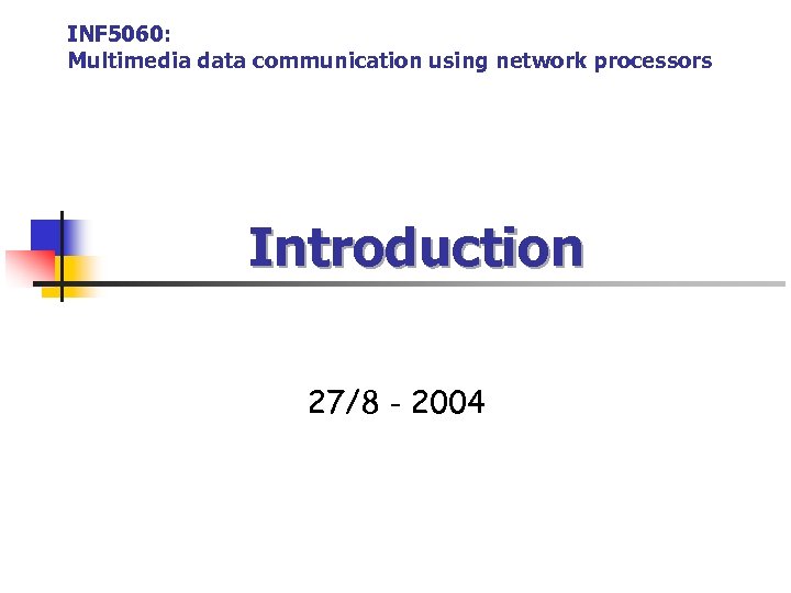 INF 5060: Multimedia data communication using network processors Introduction 27/8 - 2004 