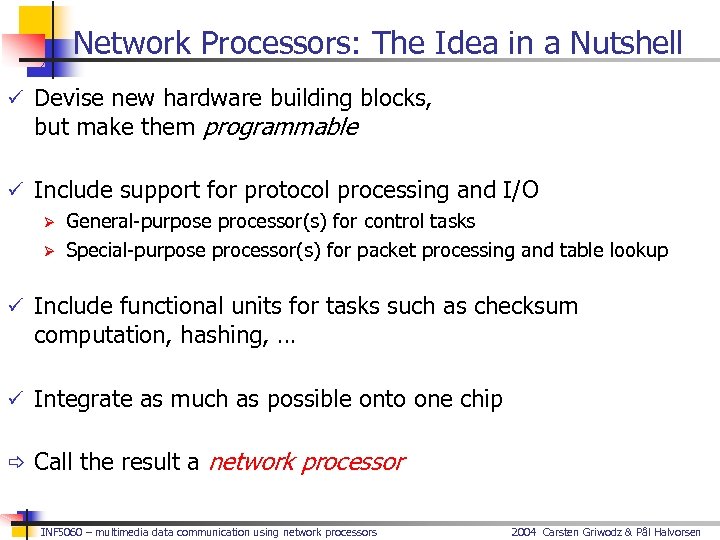 Network Processors: The Idea in a Nutshell ü Devise new hardware building blocks, but